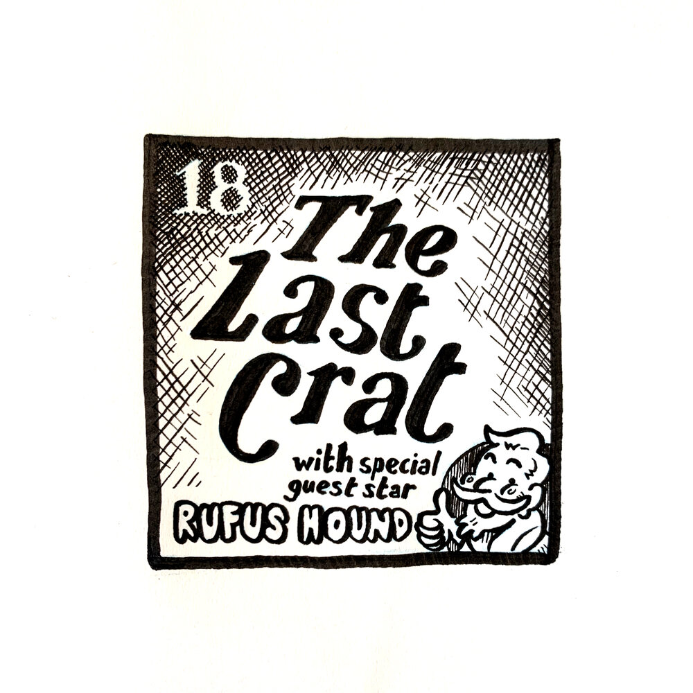 Episode 18: The Last Crat (with Rufus&nbsp;Hound)