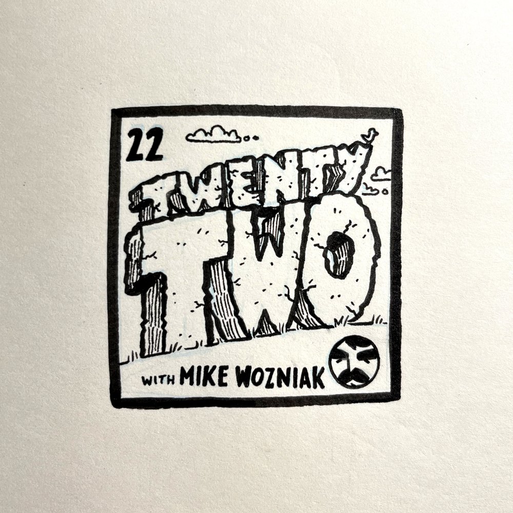 Episode 22: Twenty-Two (with Mike&nbsp;Wozniak)
