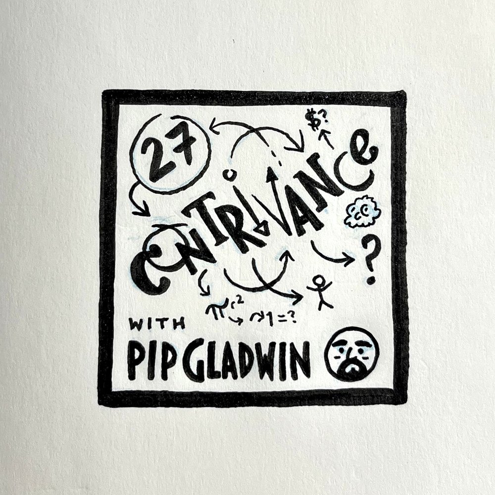 Episode 27: Contrivance (with Pip&nbsp;Gladwin)