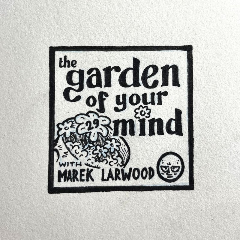 Episode 29: The Garden of Your Mind (with Marek&nbsp;Larwood)