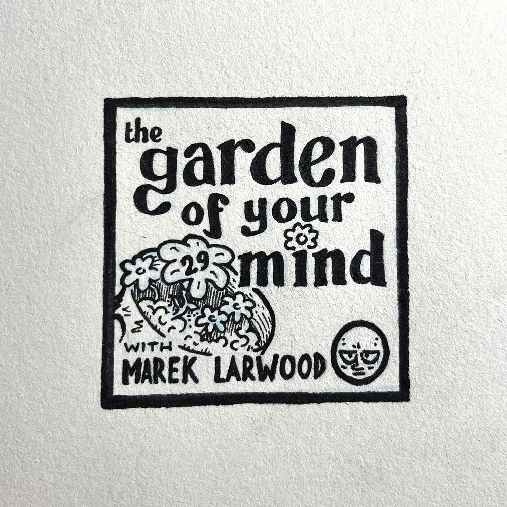 Episode 29: The Garden of Your Mind (with Marek&nbsp;Larwood)
